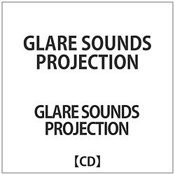 GLARE SOUNDS PROJECTION / GLARE SOUNDS PROJECTION CD