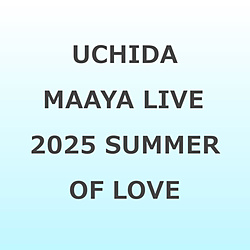 内田真礼/ UCHIDA MAAYA LIVE 2025 SUMMER OF LOVE