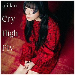aiko/ Cry High Fly �������d�l��B