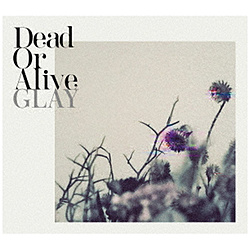GLAY/ Dead Or Alive