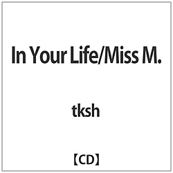 tksh / In Your Life/Miss M. CD
