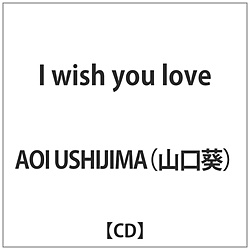 AOI USHIJIMAR / I wish you love CD