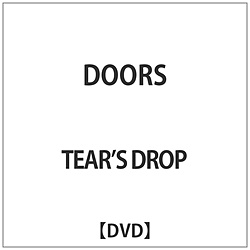 TEARfS DROP/ DOORS