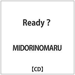 MIDORINOMARU/ Ready？