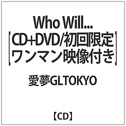 GLTOKYO / Who Willc  }f DVDt CD