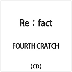FOURTH CRATCH / Re / fact CD