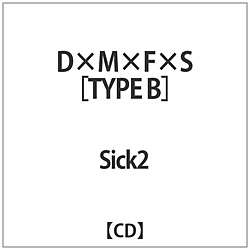 Sick2 / D×M×F×STYPE B CD