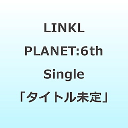 LINKL PLANET/ タイトル未定 通常盤