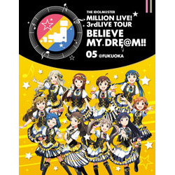 THE IDOLMSTER MILLION LIVEI 3rdLIVE TOUR BELIEVE MY DREMII LIVE Blu-ray 05FUKUOKA yu[C \tgz   mu[Cn