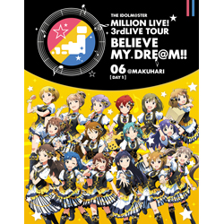 THE IDOLM@STER MILLION LIVE! 3rdLIVE TOUR BELIEVE MY DRE@M!! LIVE 06@MAKUHARI DAY1 BD