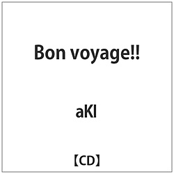 aKI/ Bon voyageII