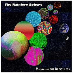 MAGUMI AND THE BREATHLESS/ The Rainbow Sphere