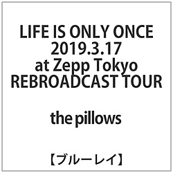 the pillows / LIFE IS ONLY ONCE 2019.3.17 at Zepp Tokyo gREBROADCAST TOURh BD