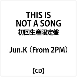Jun．K（From 2PM）/ THIS IS NOT A SONG 初回生産限定盤