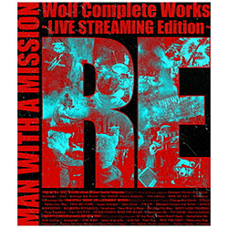 MAN WITH A MISSION/ Wolf Complete Works 〜LIVE STREAMING Edition〜 RE BD
