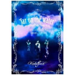 Kalafina/Kalafina LIVE TOUR 2015-2016"far on the water"Special FINAL at东京国际论坛礼堂A[DVD][DVD]