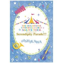 THE IDOLMSTER CINDERELLA GIRLS 5thLIVE TOUR Serendipity Parade!!! ISHIKAWA   mu[Cn
