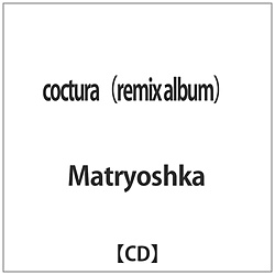 Matryoshka/cocturairemix albumj yCDz    mCDn