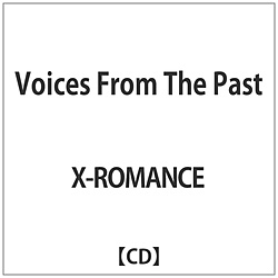 X-ロマンス / ヴォイセズ･フロム･ザ･パスト CD