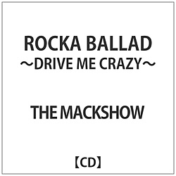 MACKSHOW / ROCKA BALLAD-DRIVE ME CRAZY- CD