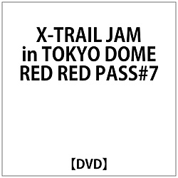 X-TRAIL JAM in TOKYO DOME“RED RED PASS#7