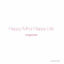 wagocoro / Happy Mind Happy Life CD