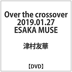 ÑF / Over the crossover 2019.01.27 ESAKA MUSE DVD