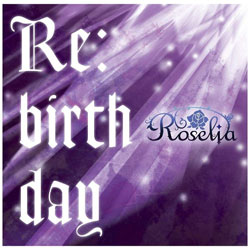 Roselia/2nd single"Re:birthday"初次限定版BD在的ＣＤ