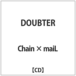 Chain &#215; maiL / DOUBTER CD