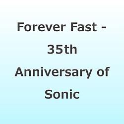 �\�j�b�N�E�U�E�w�b�W�z�b�O/ Forever Fast - 35th Anniversary of Sonic The Hedgehog