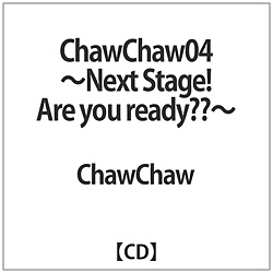 ChawChaw/ ChawChaw04`Next StageIAre you readyHH` CD