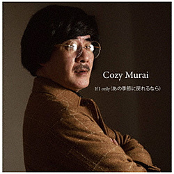 Cozy Murai / If I only̋G߂ɖ߂Ȃ CD
