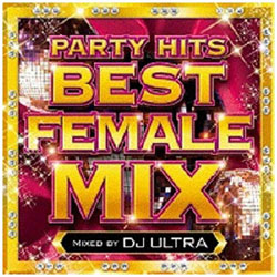 fB[WFCEEgiMIXj/PARTY HITS BEST FEMALE MIX Mixed by DJ ULTRA CD