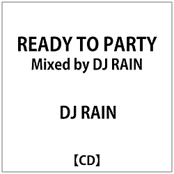 DJ RAIN/ READY TO PARTY Mixed by DJ RAIN