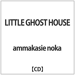 ammakasie noka / LITTLE GHOST HOUSE CD