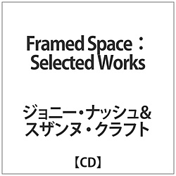 ジョニー･ナッシュ&スザンヌ･クラフト / Framed Space / Selected Works CD