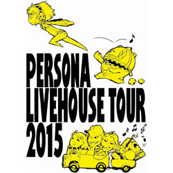  PERSONA LIVEHOUSE TOUR 2015 yu[Cz