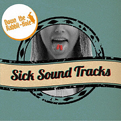 Down the Rabbit-Hole / Sick Sound Tracks CD