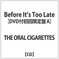 ORAL CIGARETTES / Before Its Too Late A DVDt CD