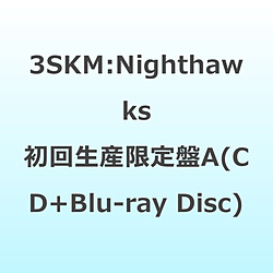 3SKM/ Nighthawks 初回生産限定盤A