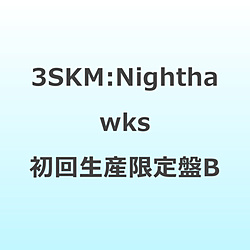 3SKM/ Nighthawks 初回生産限定盤B