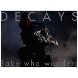 DECAYS/Baby who wanders 初回生産限定盤B 【CD】 ［DECAYS /CD］