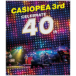 CASIOPEA 3rd/ CELEBRATE 40th