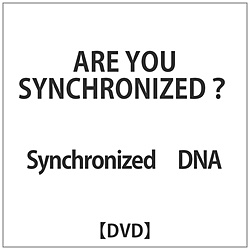 Synchronized DNA / ARE YOU SYNCHRONIZED? DVD