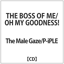Male Gaze / P-iPLE / THE BOSS OF ME / OHMY GOODNESS! CD