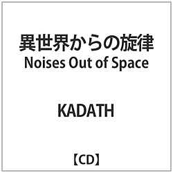 KADATH / ِE̐ Noises Out of Space yCDz