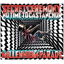 millennium parade/ Secret Ceremony/No Time to Cast Anchor 