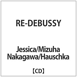 Jessica/Mizuha Nakagawa/Hauschka / RE-DEBUSSY yCDz