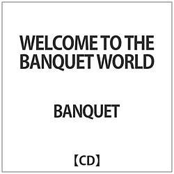 BANQUET / WELCOME TO THE BANQUET WORLD CD