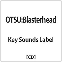 Key Sounds Label/OTSU：Blasterhead 【CD】   ［CD］